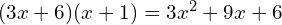(3x + 6)(x + 1) = 3x^2 + 9x + 6
