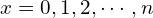 x = 0,1,2, \cdots, n