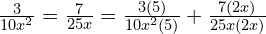 \frac{3}{10x^2} = \frac{7}{25x} = \frac{3(5)}{10x^2(5)} + \frac{7(2x)}{25x(2x)}
